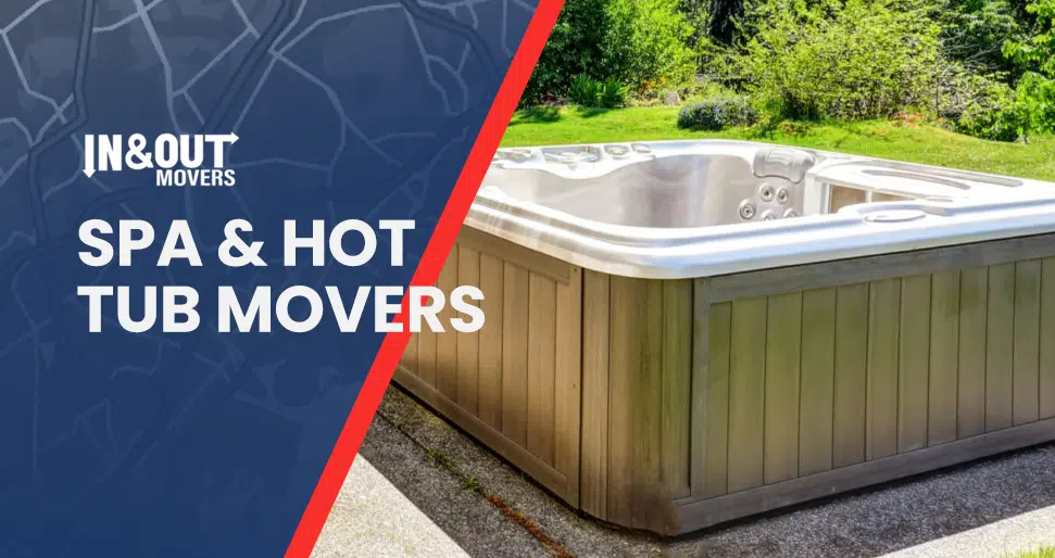 Spa & Hot Tub Movers | In and Out Movers